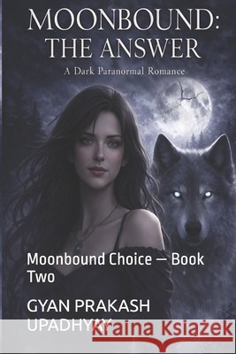 Moonbound: The Answer: Moonbound Choice - Book Two Upadhyay, Gyan Prakash 9798241471680 Independently Published