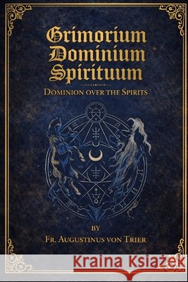 Grimorium Dominium Spirituum Von Trier, Augustinus 9798241518507
