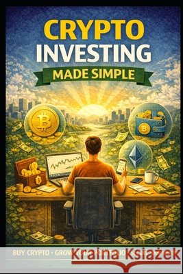 Crypto Investing Made Simple Media, Llh 9798241558541 Independently Published
