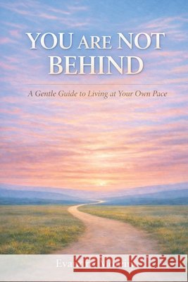 You Are Not Behind: A Gentler Way to Move at Your Own Pace Moreira, Evandro 9798241737519 Independently Published