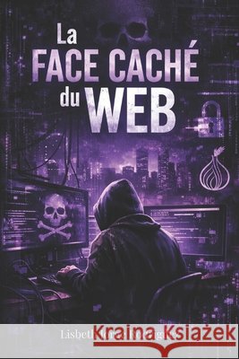 La Face Caché Du Web Jorge Rodriguez, Lisbeth 9798241747303 Independently Published