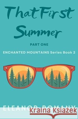 That First Summer: Part One: ENCHANTED MOUNTAINS series Romany, Eleanor 9798241803955 Independently Published