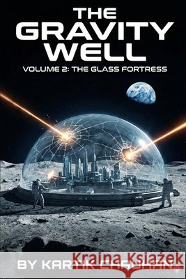 The Gravity Well: Volume 2 - The Glass Fortress Chauhan, Kartik 9798241822888