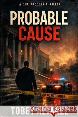 Due Process: Probable Cause Alvarez, Tobey 9798241828552 Independently Published