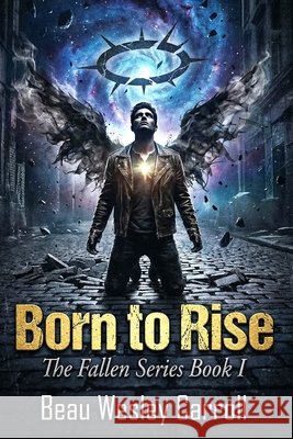 Born To Rise: The Fallen Series Book I Carroll, Beau Wesley 9798241868510 Independently Published