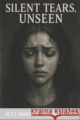Silent Tears, Unseen Gaines, Rachel, Morrow, M. Y. T. 9798241892140 Independently Published
