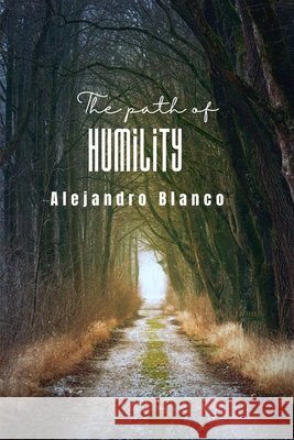 The Path of Humility Blanco, Alejandro 9798241990037
