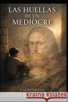 Las Huellas de un Mediocre Perez, Juanelmanu, Perez, Juan Roberto 9798241998606 Independently Published