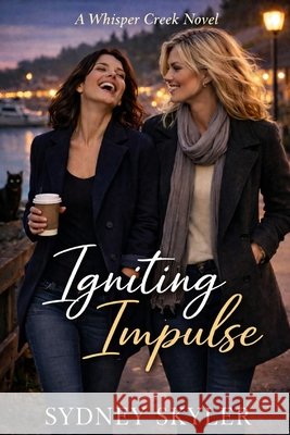 Igniting Impulse: A Whisper Creek Novel Skyler, Sydney 9798242107205