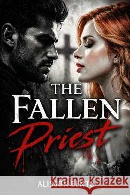 The Fallen Priest: A Forbidden Gothic Dark Romance Bento, Alisson 9798242107588