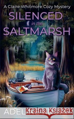 Silenced in the Saltmarsh: A Claire Whitmore Cozy Mystery Krupp, Adeline 9798242112315