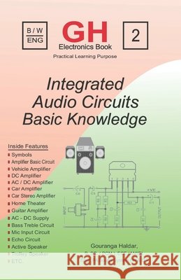Integrated Audio Circuits: Basic Knowledge of Amplifier Circuits, Audio Electronics & Sound System Repair for Beginners and Technicians Haldar, G. 9798242140509 Independently Published