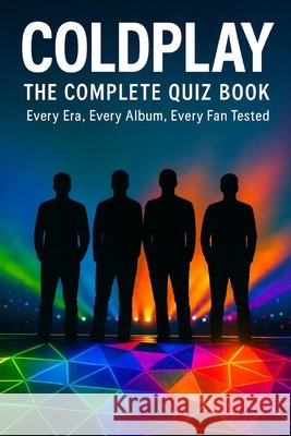 The Complete Coldplay Quiz Book Rose, Tudor 9798242296602 Independently Published
