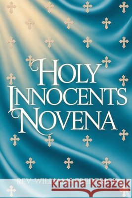 Holy Innocents Novena: A Nine-Day Devotion Frederick, Williams 9798242299399