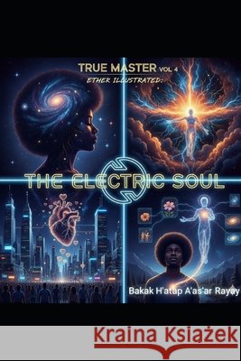 True Master volume 4: Ether Illustrated- The Electric Soul A'As'ar, Bakak H'At'ap 9798242345669 Independently Published
