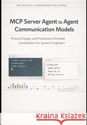 MCP Server Agent to Agent Communication Models: Protocol Design, and Production-Oriented Coordination for Systems Engineers Ming, Alex 9798242396722 Independently Published