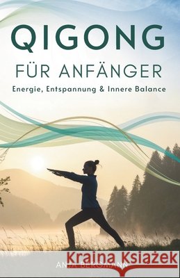 Qigong Für Anfänger: Energie, Entspannung & Innere Balance Bergmann, Anja 9798242407848