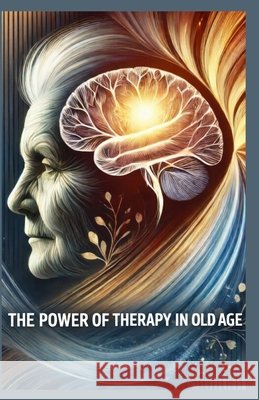 The Power of Therapy in Later Life +. 20 Autores, Monique Machado 9798242476844