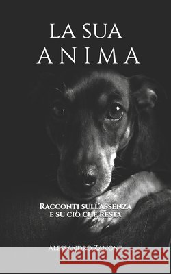La sua anima: Racconti sull'assenza e su ciò che resta Zanone, Alessandro 9798242525634