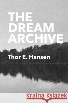 The Dream Archive Hansen, Thor E. 9798242541887
