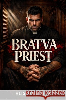 Bratva Priest: A Dark Forbidden Mafia Romance Bento, Alisson 9798242630994
