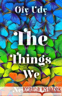 The Things We Never Said Udy, Ofy 9798242638488 Independently Published