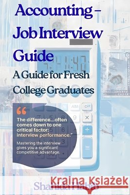 Accounting - Job Interview Guide: A Guide for Fresh College Graduates Habib, Shahida 9798242678804