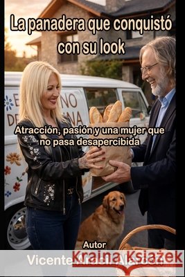 La panadera que conquistó con su look: A veces, amar es dejarse encontrar Aracil Alarcón, Vicente 9798242693487