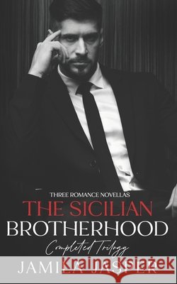 The Sicilian Brotherhood Complete Trilogy: 3 BWWM Dark Mafia Romance Novellas Jasper, Jamila 9798242734036