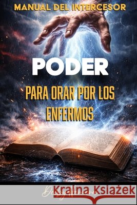Manual Del Intercesor: Poder para orar por los enfermos Herrera, Deiby 9798242738652