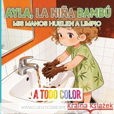 Mis manos huelen a limpio: Cuentos Respetuosos. Ayla, la niña bambú Torres, Álvaro 9798242843806