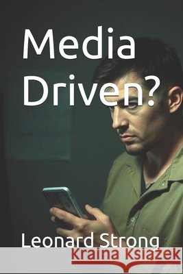 Media Driven? Strong, Leonard 9798242904286 Independently Published