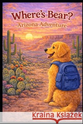Where's Bear Arizona Adventure Melton, Tyler, Lockhart, Laura, Lockhart, Christine 9798242923355 Independently Published