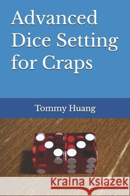 Advanced Dice Setting for Craps Huang, Tommy 9798242924420 Independently Published