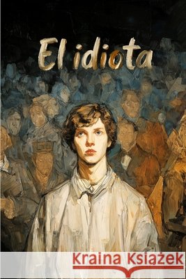 El idiota Stefano Gatica Goularte, Lucas, Dostoievski, Fiódor 9798242928183 Independently Published