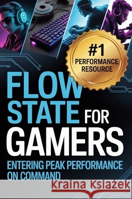 Flow State for Gamers: How to Enter Peak Performance on Command Porter, Caleb 9798242930704 Independently Published