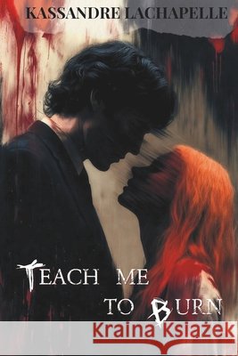 Teach me to Burn LaChapelle, Kassandre 9798242930797 Independently Published