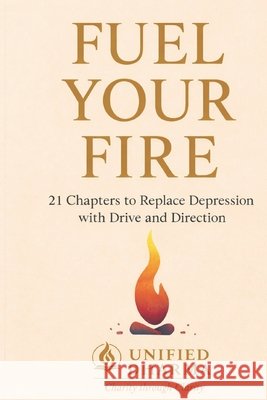 Fuel Your Fire: 21 Chapters to Replace Depression with Drive and Direction Dharma, Unified 9798242942868 Independently Published