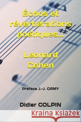 Échos et réverbérations poétiques... Léonard Cohen Camy, Jean-Jacques, Colpin, Didier 9798242958371 Independently Published