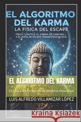 El Algoritmo del Karma: La Física del Escape en un Universo Relacional Villamizar López, Luis Alfredo 9798243041003