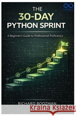 The 30-Day Python Sprint: A Beginner's Guide to Professional Proficiency Boozman, Richard 9798243048842 Independently Published