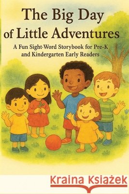The Big Day of Little Adventures: A Fun Sight-Word Storybook for Pre-K and Kindergarten Early Reader Mousa, Ramy M. 9798243069861
