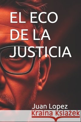 El Eco de la Justicia Lopez, Juan Carlos 9798243074858