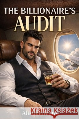 The Billionaire's Audit: An Enemies to Lovers Billionaire Romance Bento, Alisson 9798243077910