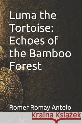 Luma the Tortoise: Echoes of the Bamboo Forest G, Gemini, Romay Antelo, Romer 9798243112321 Independently Published
