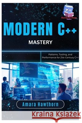 Modern C++ Mastery: Patterns, Tooling, and Performance for 21st-Century C++ Hawthorn, Amara 9798243134750 Independently Published