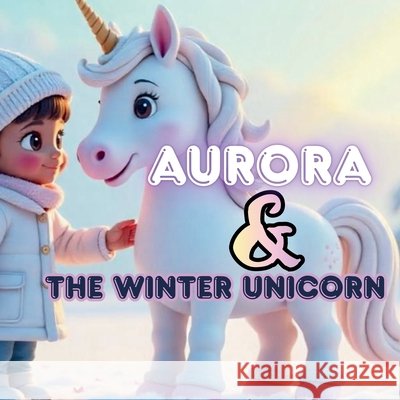 Aurora and the Winter Unicorn Joarder, Sabbir 9798243196956
