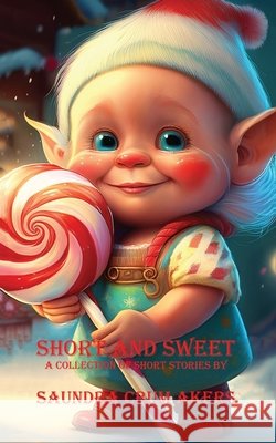 Short and Sweet: A Collection of Short Stories Akers, Saundra Crum 9798243293952