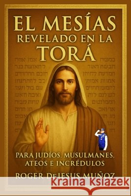 El Mesías Revelado En La Torá Ojendis, Norma Angelica, Munoz Caballero, Roger de Jesus 9798243349161