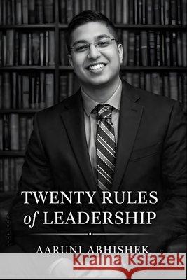 Twenty Rules of Leadership Abhishek, Aaruni 9798243354226